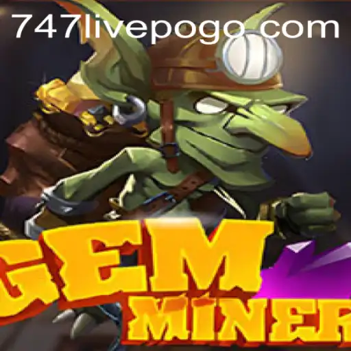 Unearthing the Excitement of GemMiner and the Role of 747LIVE